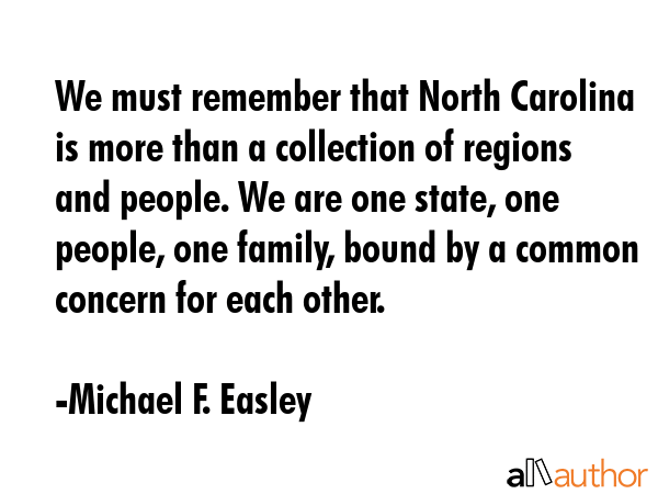 We must remember that North Carolina is more than a collection of regions and people. We are one... - Michael F. Easley Quote GIF
