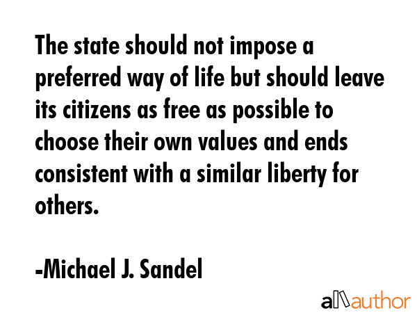 The state should not impose a preferred way of life but should leave its citizens as free as... - Michael J. Sandel Quote GIF