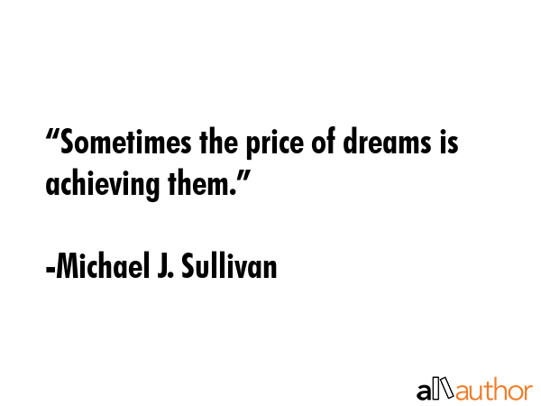 “Sometimes the price of dreams is achieving them.” - Michael J. Sullivan Quote GIF