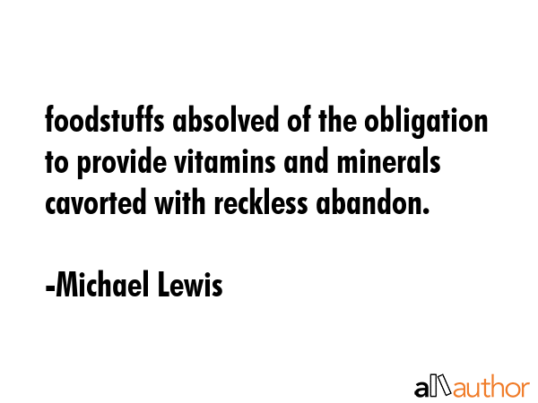 foodstuffs absolved of the obligation to provide vitamins and minerals cavorted with reckless... - Michael Lewis Quote GIF