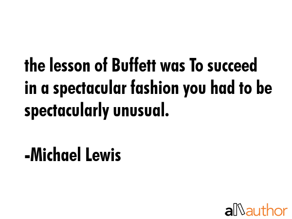 the lesson of Buffett was To succeed in a spectacular fashion you had to be spectacularly unusual. - Michael Lewis Quote GIF
