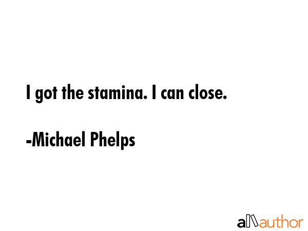 I got the stamina. I can close. - Michael Phelps Quote GIF