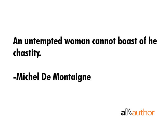 An untempted woman cannot boast of her chastity. - Michel De Montaigne Quote GIF