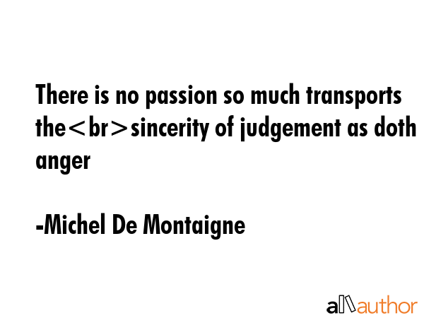 There is no passion so much transports thesincerity of judgement as doth anger - Michel De Montaigne Quote GIF