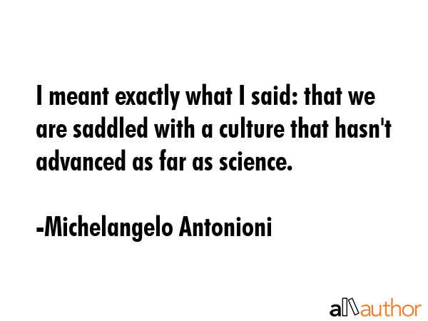 I meant exactly what I said: that we are saddled with a culture that hasn\
