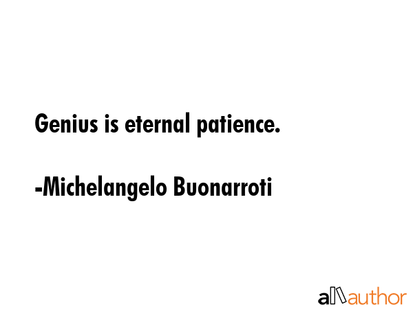 Genius is eternal patience. - Michelangelo Buonarroti Quote GIF