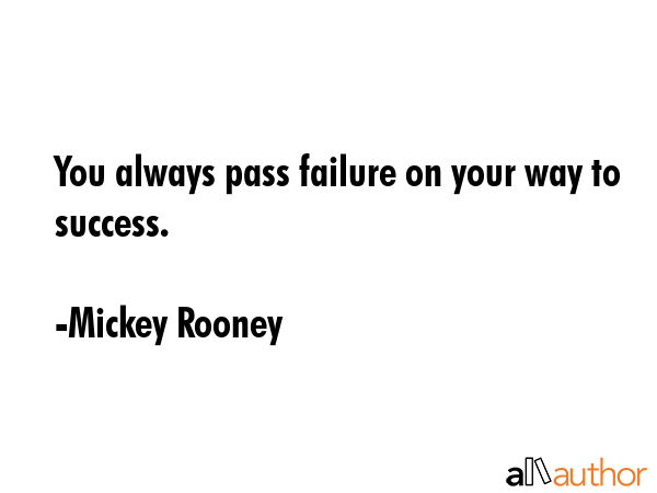You always pass failure on your way to success. - Mickey Rooney Quote GIF