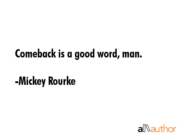 Comeback is a good word, man. - Mickey Rourke Quote GIF
