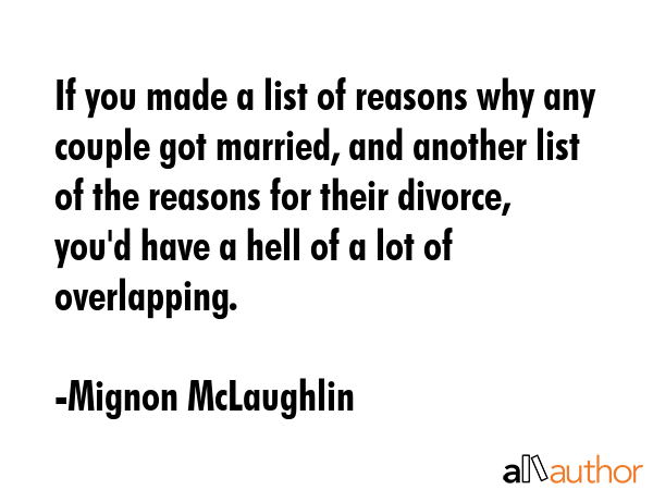 If you made a list of reasons why any couple got married, and another list of the reasons for their... - Mignon McLaughlin Quote GIF