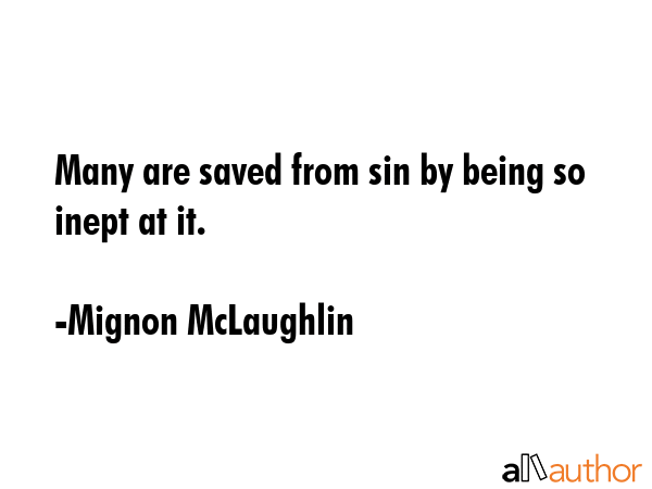 Many are saved from sin by being so inept at it. - Mignon McLaughlin Quote GIF