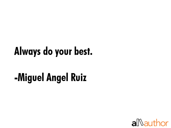 Always do your best. - Miguel Angel Ruiz Quote GIF
