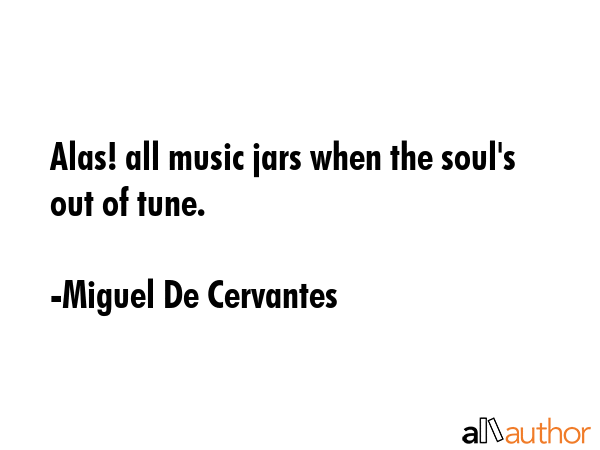 Alas! all music jars when the soul\