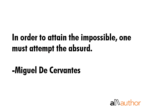 In order to attain the impossible, one must attempt the absurd. - Miguel De Cervantes Quote GIF