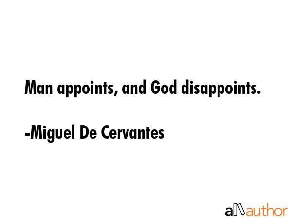 Man appoints, and God disappoints. - Miguel De Cervantes Quote GIF