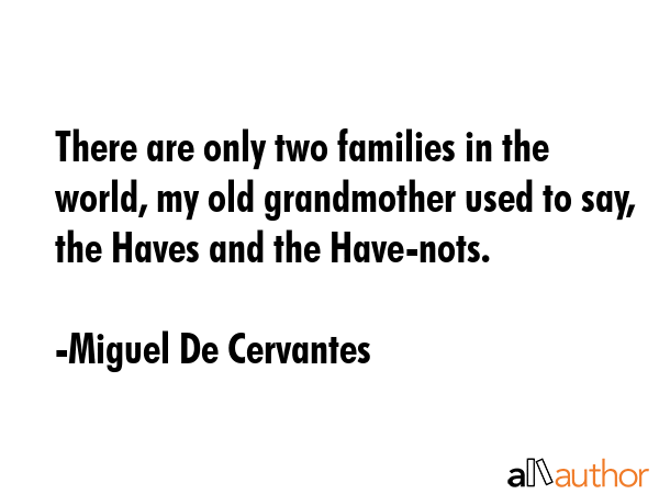 There are only two families in the world, my old grandmother used to say, the Haves and the... - Miguel De Cervantes Quote GIF