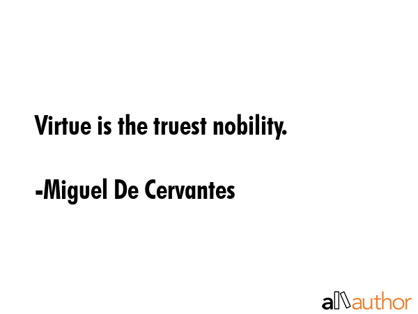 Virtue is the truest nobility. - Miguel De Cervantes Quote GIF