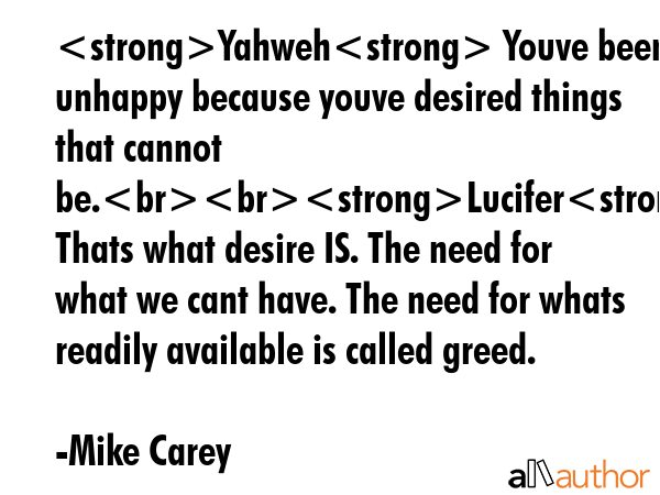 Yahweh Youve been unhappy because youve desired things that cannot be.Lucifer Thats what desire IS.... - Mike Carey Quote GIF
