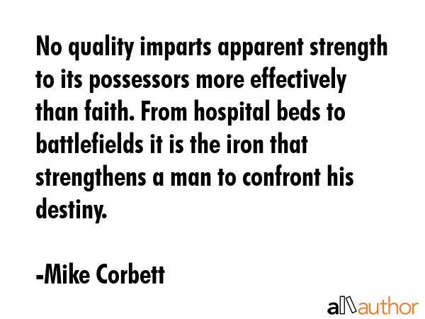 No quality imparts apparent strength to its possessors more effectively than faith. From hospital... - Mike Corbett Quote GIF