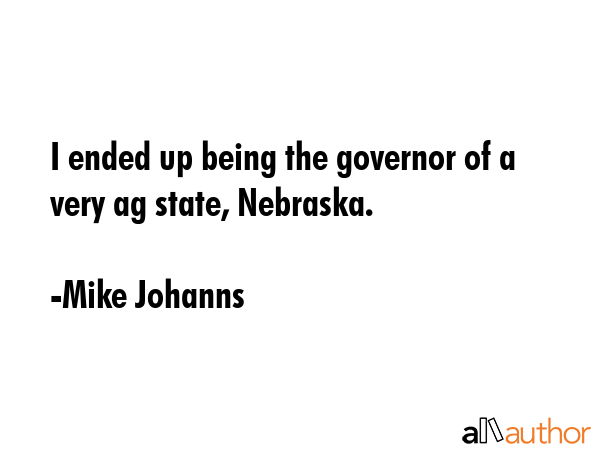 I ended up being the governor of a very ag state, Nebraska. - Mike Johanns Quote GIF