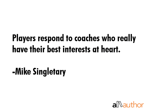 Players respond to coaches who really have their best interests at heart. - Mike Singletary Quote GIF