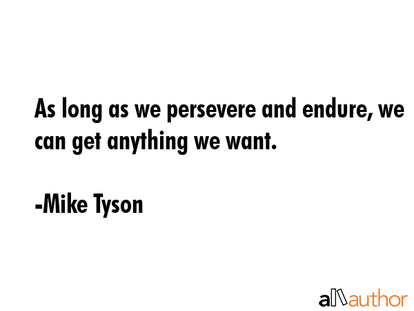 As long as we persevere and endure, we can get anything we want. - Mike Tyson Quote GIF