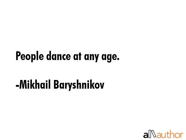 People dance at any age. - Mikhail Baryshnikov Quote GIF