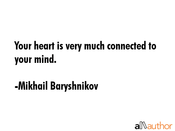 Your heart is very much connected to your mind. - Mikhail Baryshnikov Quote GIF