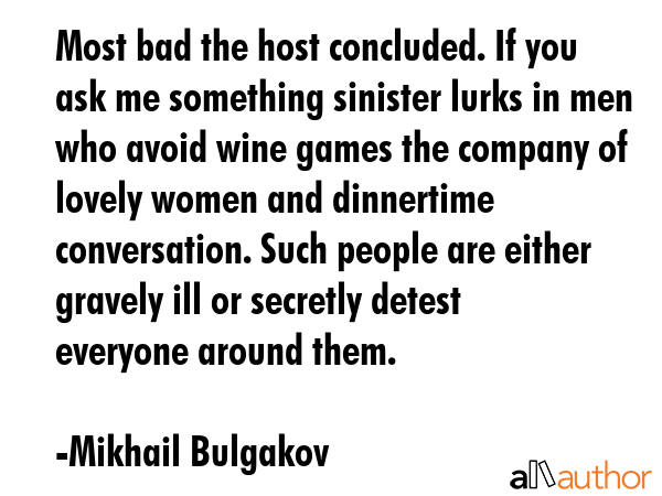Most bad the host concluded. If you ask me something sinister lurks in men who avoid wine games the... - Mikhail Bulgakov Quote GIF