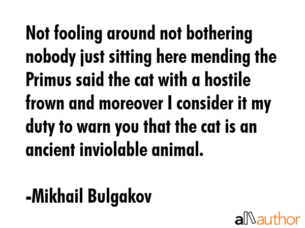 Not fooling around not bothering nobody just sitting here mending the Primus said the cat with a... - Mikhail Bulgakov Quote GIF