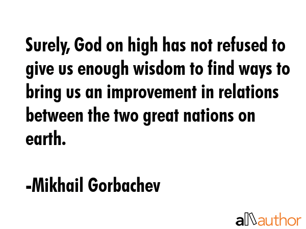 Surely, God on high has not refused to give us enough wisdom to find ways to bring us an... - Mikhail Gorbachev Quote GIF