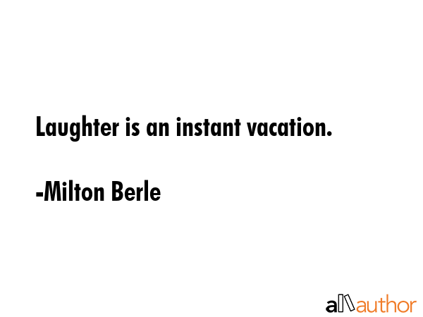 Laughter is an instant vacation. - Milton Berle Quote GIF