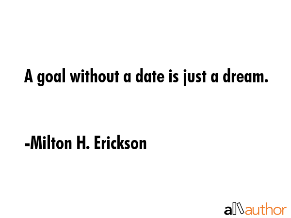 A goal without a date is just a dream. - Milton H. Erickson Quote GIF