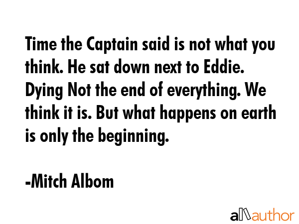 Time the Captain said is not what you think. He sat down next to Eddie. Dying Not the end of... - Mitch Albom Quote GIF