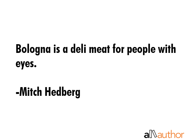 Bologna is a deli meat for people with eyes. - Mitch Hedberg Quote GIF