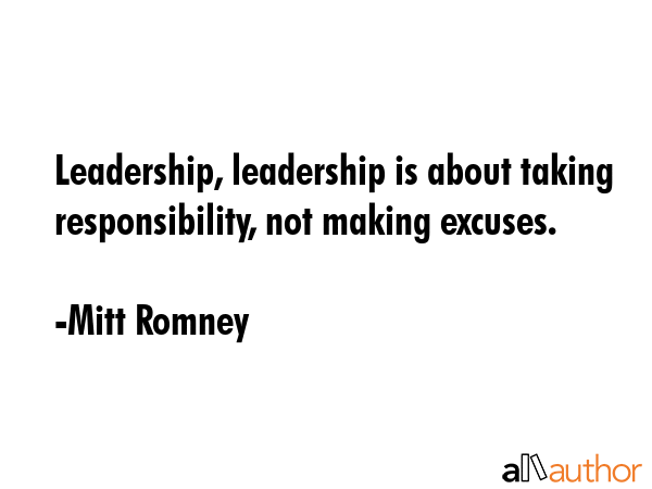 Leadership, leadership is about taking responsibility, not making excuses. - Mitt Romney Quote GIF
