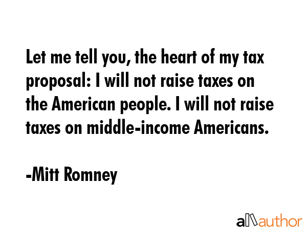 Let me tell you, the heart of my tax proposal: I will not raise taxes on the American people. I... - Mitt Romney Quote GIF