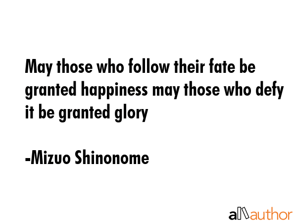 May those who follow their fate be granted happiness may those who defy it be granted glory - Mizuo Shinonome Quote GIF