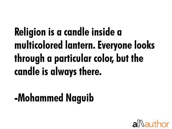 Religion is a candle inside a multicolored lantern. Everyone looks through a particular color, but... - Mohammed Naguib Quote GIF