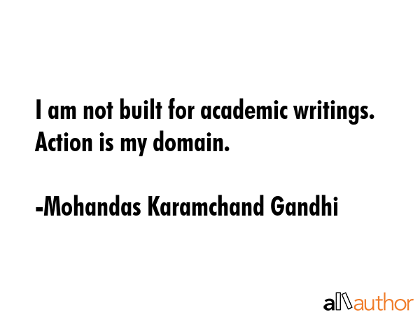 I am not built for academic writings. Action is my domain. - Mohandas Karamchand Gandhi Quote GIF