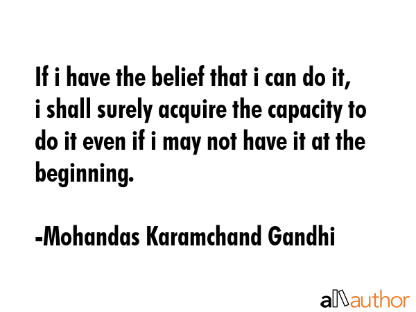 If i have the belief that i can do it, i shall surely acquire the capacity to do it even if i may... - Mohandas Karamchand Gandhi Quote GIF