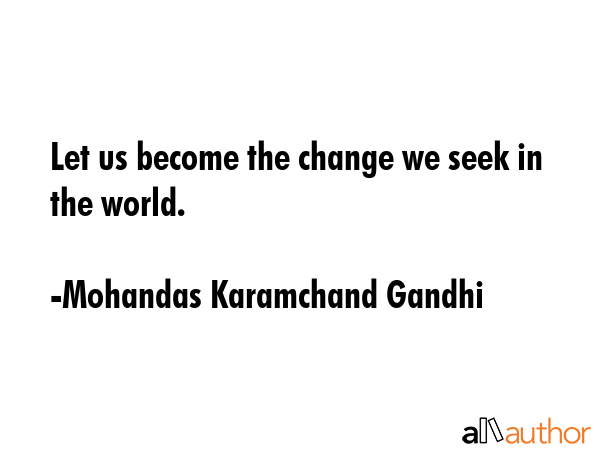 Let us become the change we seek in the world. - Mohandas Karamchand Gandhi Quote GIF