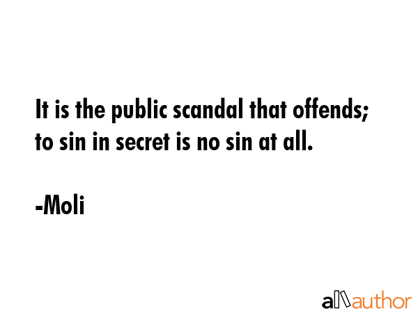 It is the public scandal that offends; to sin in secret is no sin at all. - Moli Quote GIF