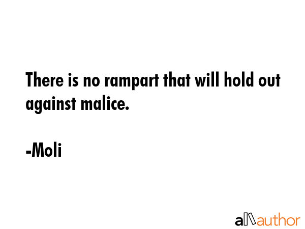 There is no rampart that will hold out against malice. - Moli Quote GIF