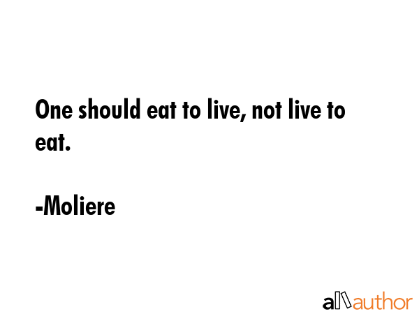 One should eat to live, not live to eat. - Moliere Quote GIF