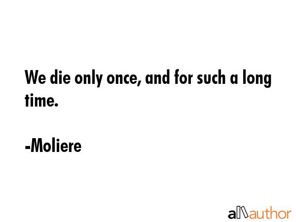 We die only once, and for such a long time. - Moliere Quote GIF