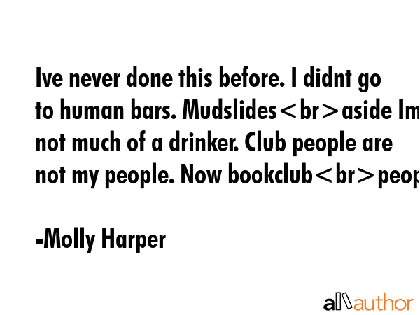 Ive never done this before. I didnt go to human bars. Mudslidesaside Im not much of a drinker. Club... - Molly Harper Quote GIF