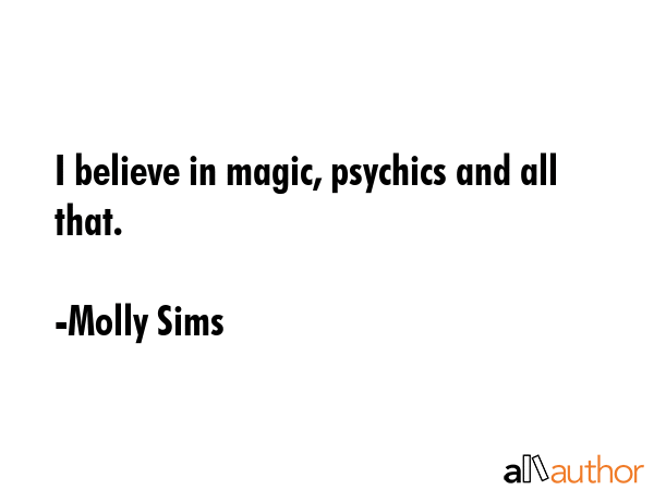 I believe in magic, psychics and all that. - Molly Sims Quote GIF