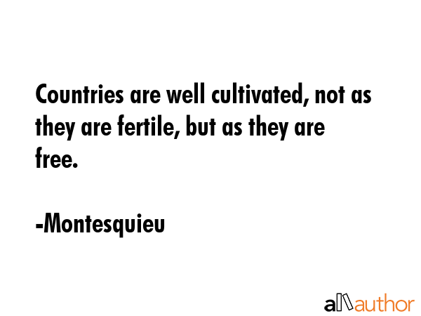 Countries are well cultivated, not as they are fertile, but as they are free. - Montesquieu Quote GIF