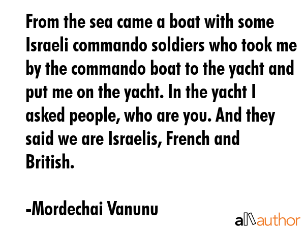 From the sea came a boat with some Israeli commando soldiers who took me by the commando boat to... - Mordechai Vanunu Quote GIF