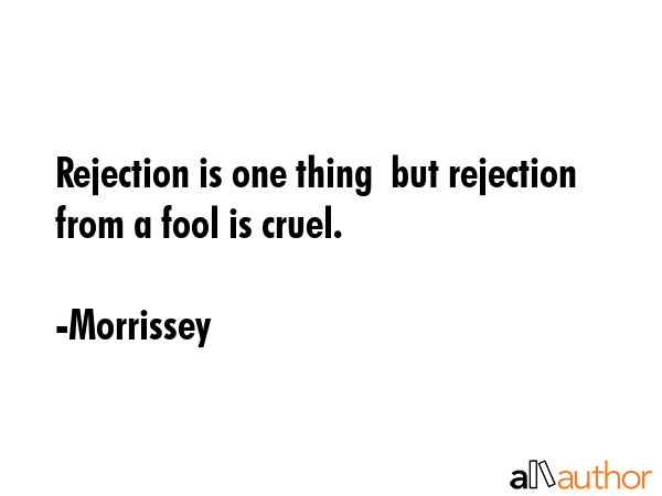 Rejection is one thing  but rejection from a fool is cruel. - Morrissey Quote GIF